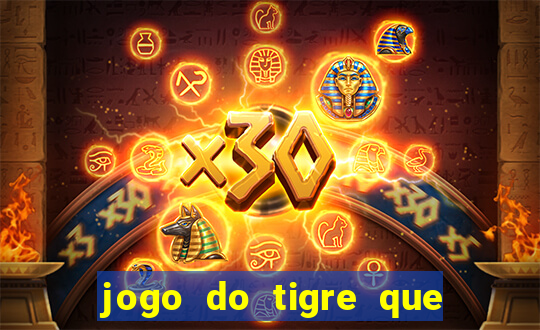 jogo do tigre que da 30 reais no cadastro